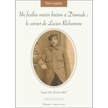 Couverture du livre « Un fusilier marin breton à dixmude ; le carnet de Lucien Richomme » de Yann Lagadec aux éditions A L'ombre Des Mots