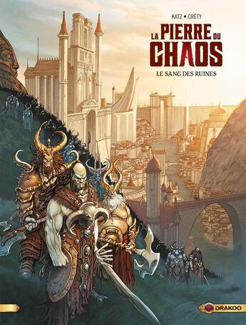 Couverture du livre « La pierre du chaos Tome 1 : le sang des ruines » de Gabriel Katz et Stephane Crety aux éditions Drakoo