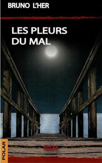 Couverture du livre « Les Pleurs du Mal » de Bruno L'Her aux éditions Blh