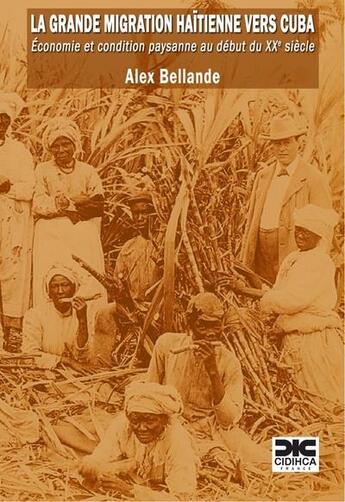 Couverture du livre « La grande migration haitienne vers cuba - economie et condition paysanne au debut du xxe siecle » de Bellande Alex aux éditions Cidihca France