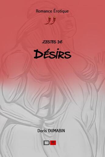 Couverture du livre « Zestes de Désirs » de Dumabin Doris aux éditions Thebookedition.com