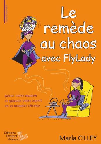 Couverture du livre « Le remède au chaos avec FlyLady » de Maria Cilley aux éditions Instant Present