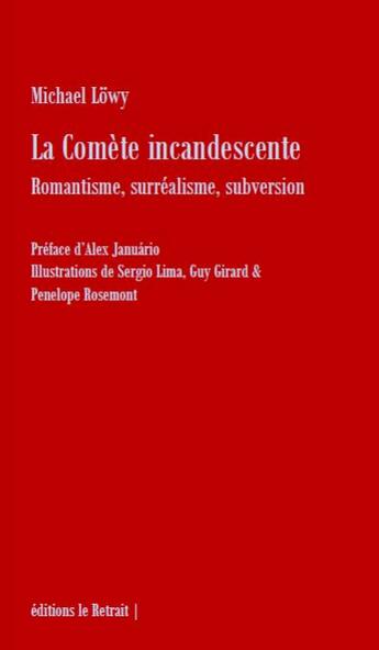 Couverture du livre « La comète incandescente : romantisme, surréalisme, subversion » de Michael Lowy aux éditions Editions Le Retrait