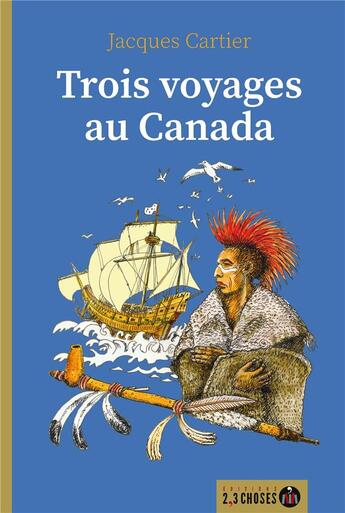 Couverture du livre « Trois voyages au Canada » de Jacques Cartier aux éditions 2, 3 Choses