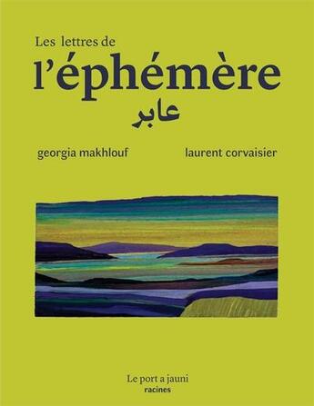 Couverture du livre « Les lettres de l'éphémère » de Georgia Makhlouf et Laurent Corvaisier aux éditions Le Port A Jauni