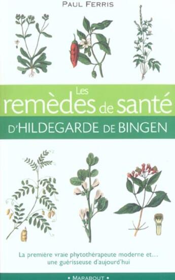 Couverture du livre « Les Remedes De Sante De Hildegarde De Bingen » de Paul Ferris aux éditions Marabout