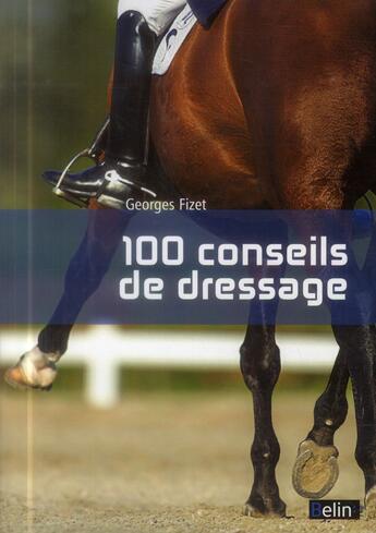 Couverture du livre « 100 conseils de dressage » de Georges Fizet aux éditions Belin Equitation