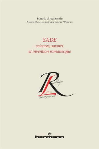 Couverture du livre « Sade : sciences, savoirs et invention romanesque » de Adrien Paschoud et Alexandre Wenger aux éditions Hermann