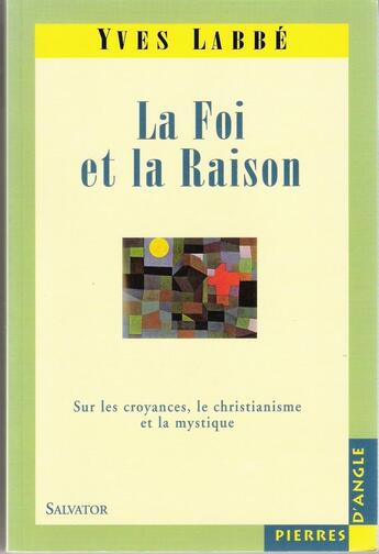 Couverture du livre « La foi et la raison » de Matthieu Labbe aux éditions Salvator