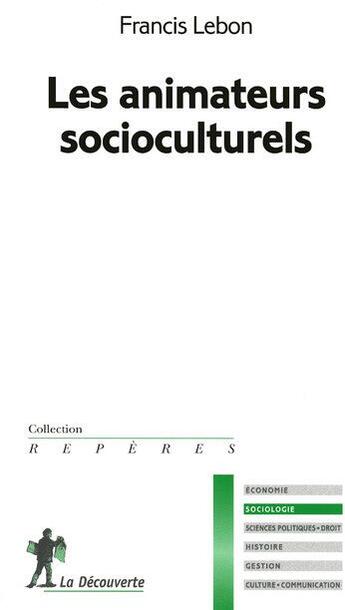 Couverture du livre « Les animateurs socioculturels » de Francis Lebon aux éditions La Decouverte