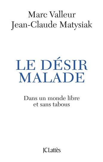 Couverture du livre « Le désir malade » de Marc Valleur et Matysiak Jean-Claude aux éditions Lattes