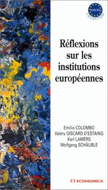 Couverture du livre « Réflexions sur les institutions européennes » de Emilio Colombo et Karl Lamers et Wolfgang Schauble et Valery Giscard D'Estaing aux éditions Economica