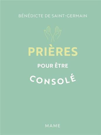 Couverture du livre « Prières pour être consolé » de Benedicte De Saint-Germain aux éditions Mame