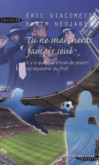 Couverture du livre « Tu ne marcheras jamais seul ; il a quelque chose de pourri au royaume du foot » de Eric Giacometti et Karim Nejart aux éditions Succes Du Livre