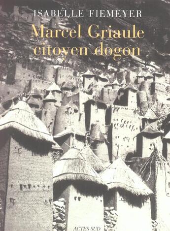 Couverture du livre « Marcel griaule, citoyen dogon » de Isabelle Fiemeyer aux éditions Actes Sud