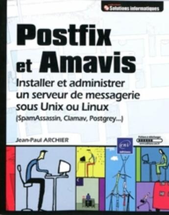 Couverture du livre « Postfix et amavis ; installer et administrer un serveur de messagerie sous unix ou linux » de Jean-Paul Archier aux éditions Eni