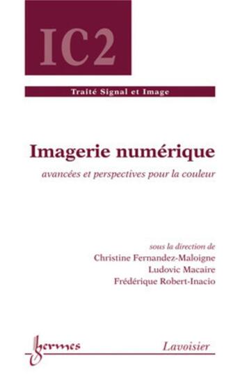 Couverture du livre « Imagerie numérique : avancées et perspectives pour la couleur : Avancées et perspectives pour la couleur » de Frédérique Robert-Inacio et Ludovic Macaire et Christine Fernandez-Maloigne aux éditions Hermes Science Publications