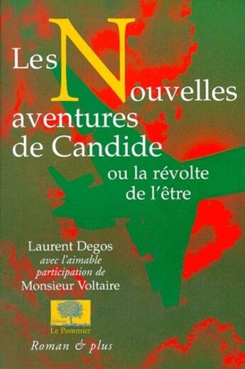 Couverture du livre « Les nouvelles aventures de candide ou la révolte de l'être » de Laurent Degos aux éditions Le Pommier