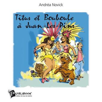 Couverture du livre « Titus et Bouboule à Juan-les-Pins » de Andrea Novick aux éditions Publibook