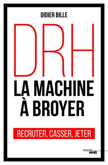 Couverture du livre « DRH ; la machine à broyer » de Didier Bille aux éditions Cherche Midi