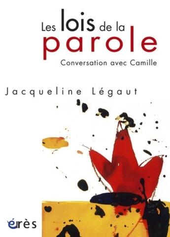 Couverture du livre « Les lois de la parole ; conversation avec Camille » de Jacqueline Legaut aux éditions Eres