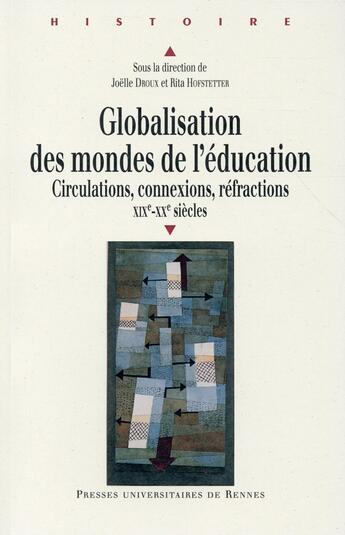 Couverture du livre « Globalisation des mondes de l'éducation ; circulations, connexions, réfractions, XIXe-XXe siècles » de Joelle Droux et Rita Hofstetter aux éditions Pu De Rennes