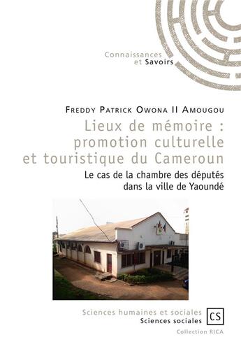 Couverture du livre « Lieux de mémoire ; promotion culturelle et touristique du Cameroun » de Freddy Patrick Owona Ii Amougou aux éditions Connaissances Et Savoirs