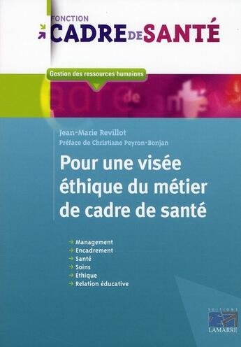 Couverture du livre « Pour une visée éthique du métier de cadre de santé » de Jean-Marie Revillot aux éditions Lamarre