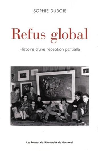 Couverture du livre « Refus global - histoire d'une reception partielle » de Sophie Dubois aux éditions Pu De Montreal