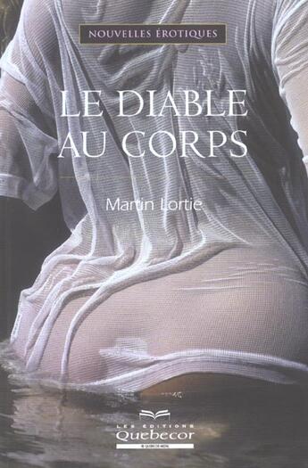 Couverture du livre « Le Diable Au Corps » de Martin Lortie aux éditions Quebecor