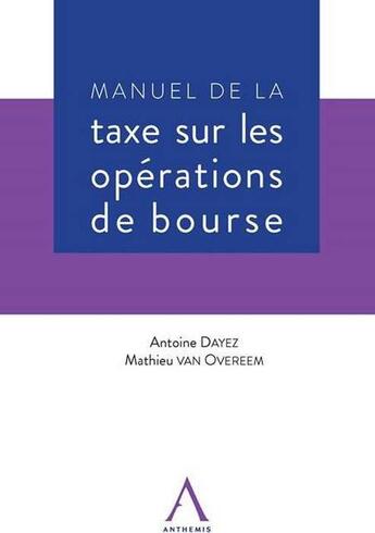 Couverture du livre « Manuel de la taxe sur les opérations de bourse » de Antoine Dayez et Mathieu Van Overeem aux éditions Anthemis