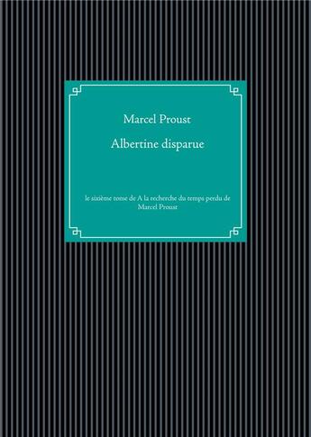 Couverture du livre « À la recherche du temps perdu t.6 ; Albertine disparue » de Marcel Proust aux éditions Books On Demand