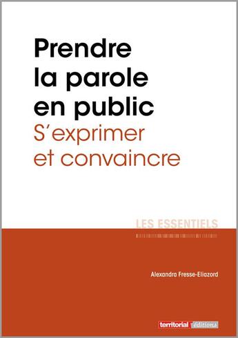 Couverture du livre « Prendre la parole en public ; s'exprimer et convaincre » de Alexandra Fresse-Eliazord aux éditions Territorial