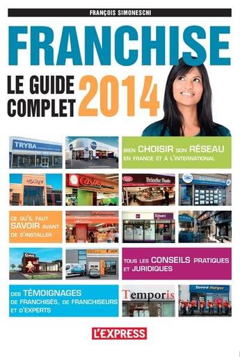 Couverture du livre « Franchise ; le guide complet 2014 » de Francois Simoneschi aux éditions L'express