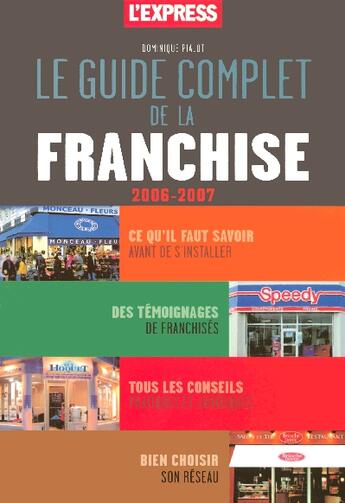 Couverture du livre « Le Guide Complet De La Franchise 2006-2007 » de Dominique Pialot aux éditions L'express