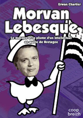 Couverture du livre « Morvan Lebesque ; le masque et la plume d'un intellectuel en quête de Bretagne » de Erwan Chartier aux éditions Coop Breizh