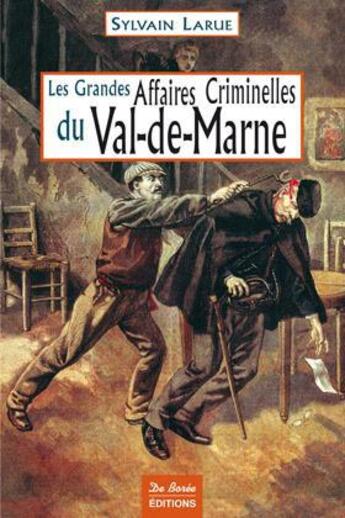 Couverture du livre « Les grandes affaires criminelles du val-de-marne » de Sylvain Larue aux éditions De Boree