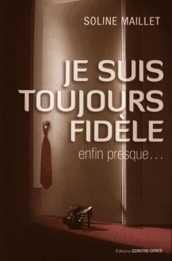 Couverture du livre « Je suis toujours fidèle enfin presque » de Soline Maillet aux éditions Contre-dires