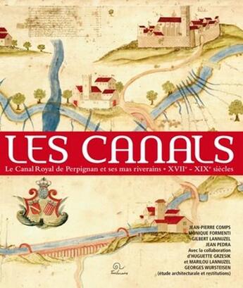 Couverture du livre « Les canals ; le canal de Perpignan et ses mas riverains (XVIIe-XIXe siècle) » de  aux éditions Trabucaire