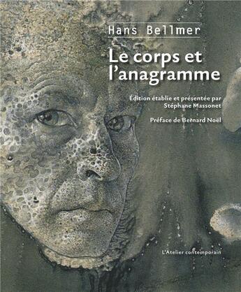 Couverture du livre « Le corps et l'anagramme » de Hans Bellmer aux éditions Atelier Contemporain