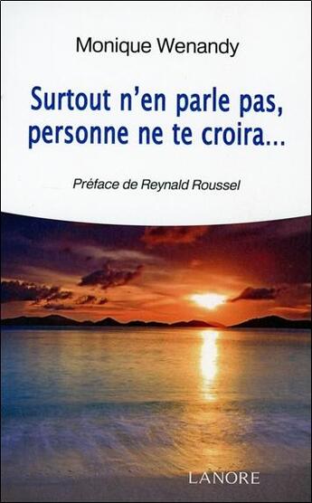 Couverture du livre « Surtout n'en parle pas, personne ne te croira... » de Monique Wenandy aux éditions Lanore