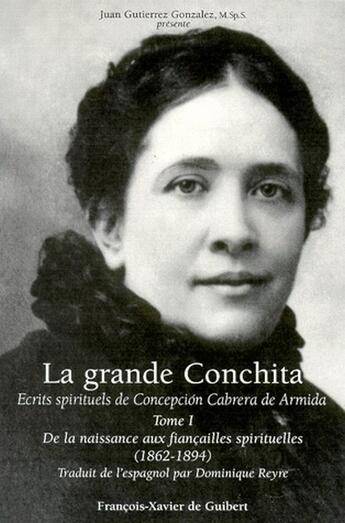 Couverture du livre « La grande conchita, tome 1 - ecrits spirituels de concepcion cabrera de armida, 1862-1894 » de Cabrera De Armida aux éditions Francois-xavier De Guibert