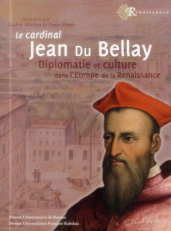 Couverture du livre « Cardinal jean du bellay - diplomatie et culture dans l'europe de la renaissance » de Pu Francois Rabelais aux éditions Pu Francois Rabelais