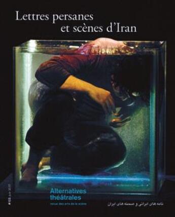 Couverture du livre « ALTERNATIVES THEATRALES T.132 ; lettres persanes et scènes d'Iran » de  aux éditions Alternatives Theatrales