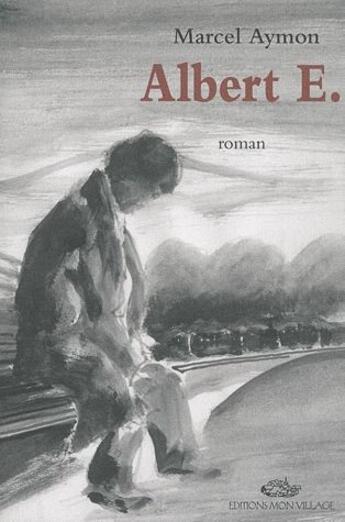 Couverture du livre « Albert E. » de Marcel Aymon aux éditions Mon Village