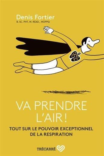 Couverture du livre « Va prendre l'air ! tout sur le pouvoir exceptionnel de la respiration » de Denis Fortier aux éditions Trecarre