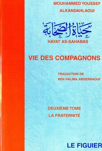 Couverture du livre « Vie des compagnons Tome 2 : La fraternité » de Mouhammed Youssef Al-Kandahlaoui aux éditions El Falah