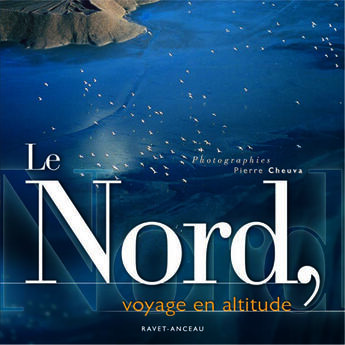 Couverture du livre « LE NORD VOYAGE EN ALTITUDE » de Pierre Cheuva aux éditions Ravet-anceau