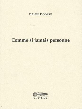 Couverture du livre « Comme si jamais personne » de Daniele Corre aux éditions Aspect