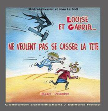 Couverture du livre « Louise et Gabriel ne veulent pas se casser la tête » de Jean Le Boël et Mildred Gressier aux éditions Henry